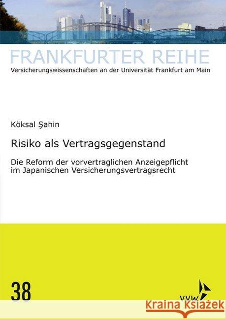 Risiko als Vertragsgegenstand : Die Reform der vorvertraglichen Anzeigepflicht im Japanischen Versicherungsvertragsrecht Sahin, Köksal 9783963290121 VVW GmbH