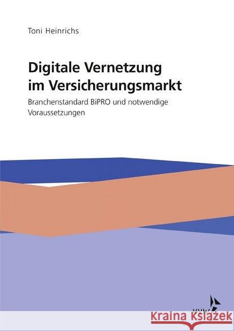 Digitale Vernetzung im Versicherungsmarkt : Branchenstandard BiPRO und notwendige Voraussetzungen Heinrichs, Toni 9783963290817