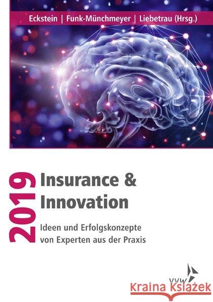 Insurance & Innovation 2019 : Ideen und Erfolgskonzepte von Experten aus der Praxis Eckstein, Andreas; Liebetrau, Axel; Funk-Münchmeyer, Anja 9783963291845