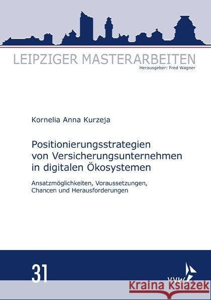 Positionierungsstrategien von Versicherungsunternehmen in digitalen Ökosystemen : Ansatzmöglichkeiten, Voraussetzungen, Chancen und Herausforderungen Kurzeja, Kornelia Anna 9783963292835 VVW GmbH