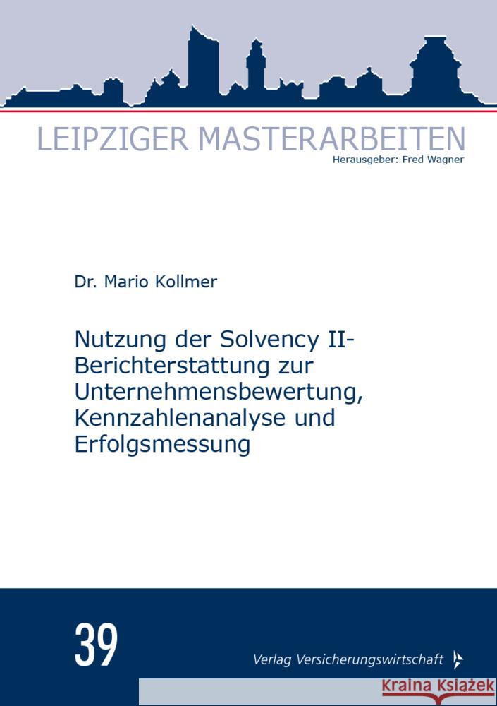 Nutzung der Solvency II-Berichterstattung zur Unternehmensbewertung, Kennzahlenanalyse und Erfolgsmessung Kollmer, Mario 9783963294150 VVW GmbH