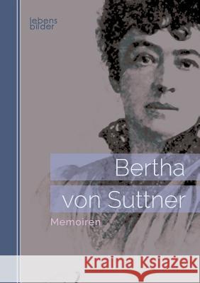 Bertha von Suttner: Memoiren Bertha Von Suttner 9783963370168 Edition Lebensbilder