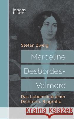 Marceline Desbordes-Valmore: Das Lebensbild einer Dichterin. Biografie Stefan Zweig 9783963370441 Edition Lebensbilder