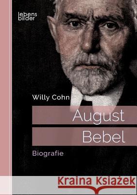 August Bebel. Biografie Willy Cohn 9783963370472