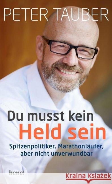 Du musst kein Held sein : Spitzenpolitiker, Marathonläufer, aber nicht unverwundbar Tauber, Peter 9783963401121