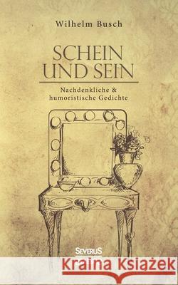 Schein und Sein: Nachdenkliche und humoristische Gedichte Wilhelm Busch 9783963450075 Severus