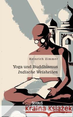 Yoga und Buddhismus: Indische Weisheiten Heinrich Zimmer 9783963450204