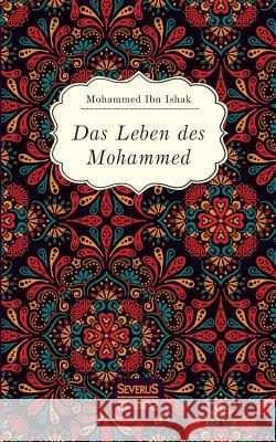 Das Leben des Mohammed: mit einem Vorwort versehen von Christiane Beetz Mohammed Ibn Ishak 9783963450228