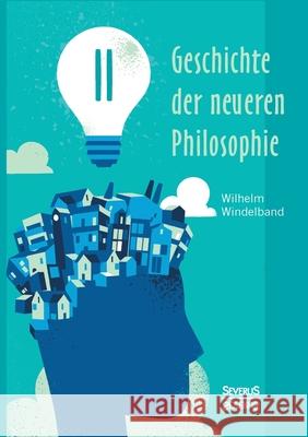 Geschichte der neueren Philosophie: Band 2. In ihrem Zusammenhang mit der allgemeinen Kultur und den besonderen Wissenschaften Wilhelm Windelband 9783963450280 Severus