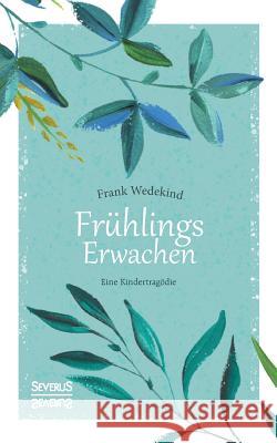 Frühlings Erwachen: Eine Kindertragödie Frank Wedekind 9783963450617 Severus