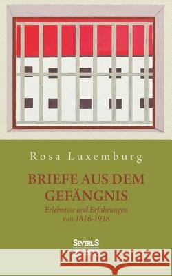Briefe aus dem Gefängnis: Erlebnisse und Erfahrungen von 1915-1918 Luxemburg, Rosa 9783963451492 Severus