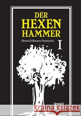 Der Hexenhammer: Malleus Maleficarum.: Erster Teil Heinrich Kramer 9783963451621