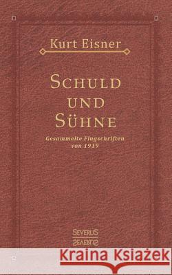 Schuld und Sühne: Gesammelte Flugschriften von 1919 Kurt Eisner 9783963451645