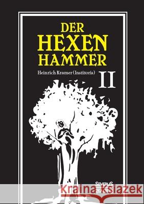 Der Hexenhammer: Malleus Maleficarum.: Zweiter Teil Heinrich Kramer 9783963451652