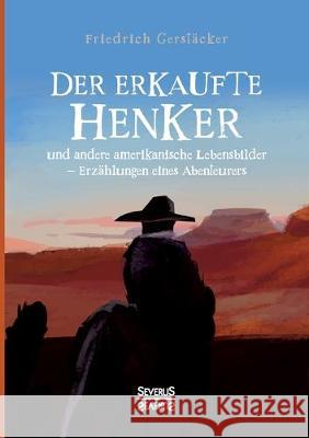 Der erkaufte Henker: und andere amerikanische Lebensbilder - Erzählungen eines Abenteurers Gerstäcker, Friedrich 9783963451768 Severus