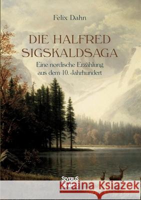 Die Halfred Sigskaldsaga.: Eine nordische Erzählung aus dem 10. Jahrhundert. Felix Dahn 9783963452161 Severus