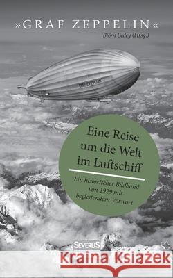 Graf Zeppelin - Eine Reise um die Welt im Luftschiff: Ein historischer Bildband von 1929 mit begleitendem Vorwort Björn Bedey 9783963452420 Severus