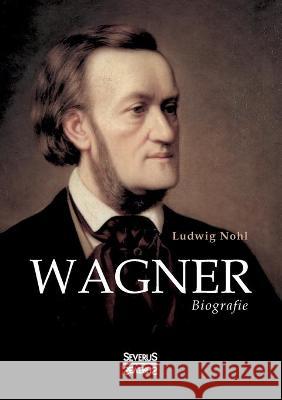 Wagner: Biografie Nohl, Ludwig 9783963452888