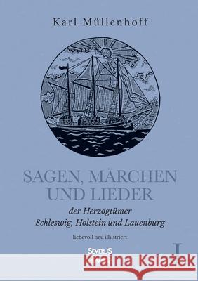 Sagen, Märchen und Lieder der Herzogtümer Schleswig, Holstein und Lauenburg. Band I: liebevoll neu illustriert Müllenhoff, Karl 9783963452895