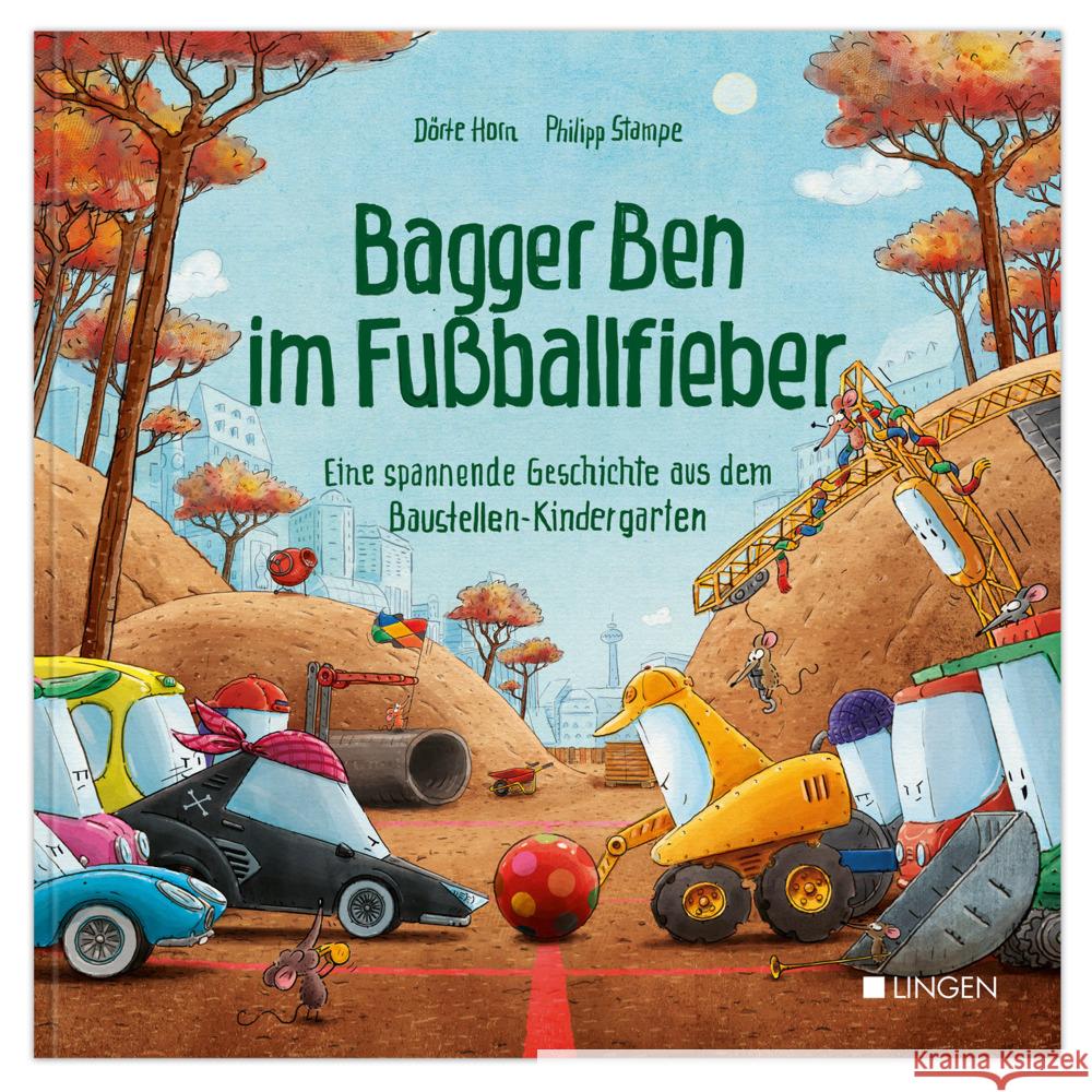 Bagger Ben im Fußballfieber - Eine spannende Geschichte aus dem Baustellen-Kindergarten Horn, Dörte 9783963473333 Lingen