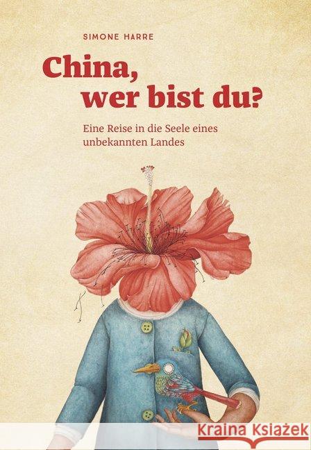 China, wer bist du? : Eine intensive Erkundung der chinesischen Seele in 55 Gesprächen Harre, Simone 9783963480096