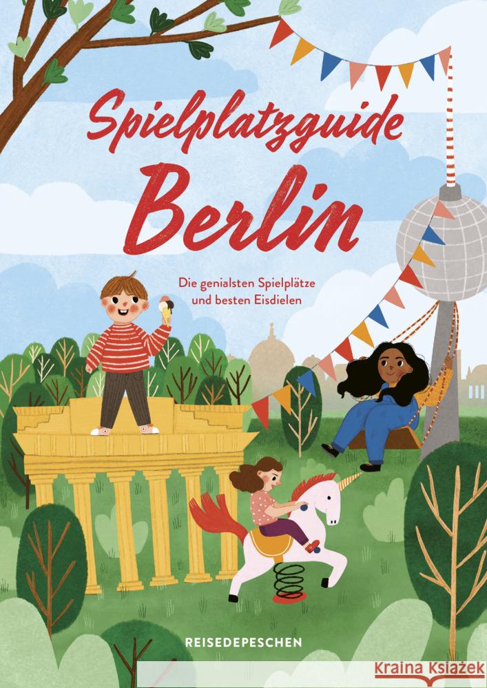 Spielplatzguide Berlin - Reiseführer für Familien Ruch, Cindy, Reisedepeschen 9783963480188