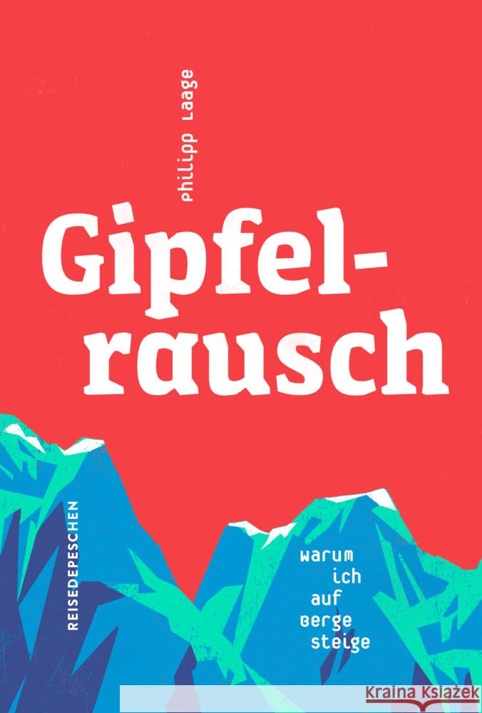 Gipfelrausch Laage, Philipp, Reisedepeschen 9783963480195 Reisedepeschen Verlag