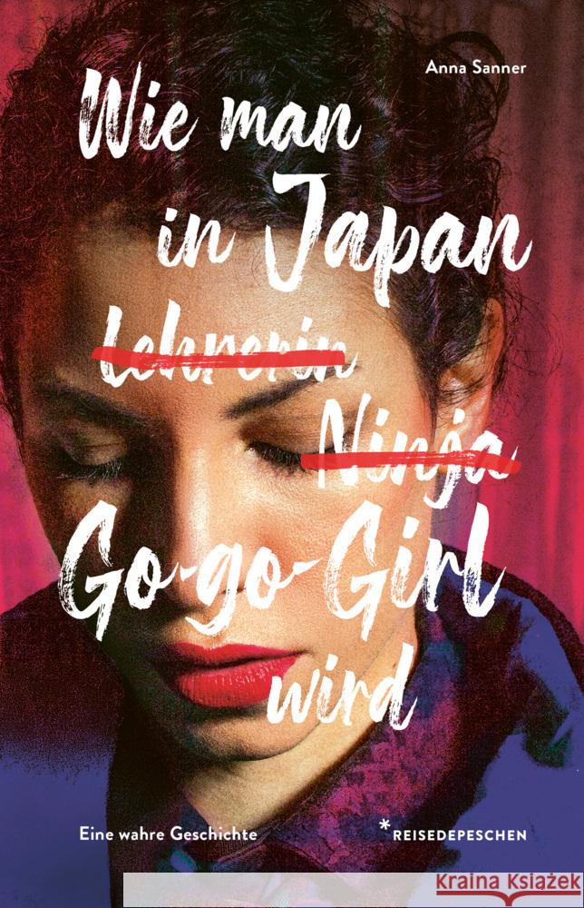 Wie man in Japan Go-go-Girl wird Reisedepeschen, Sanner, Anna 9783963480324