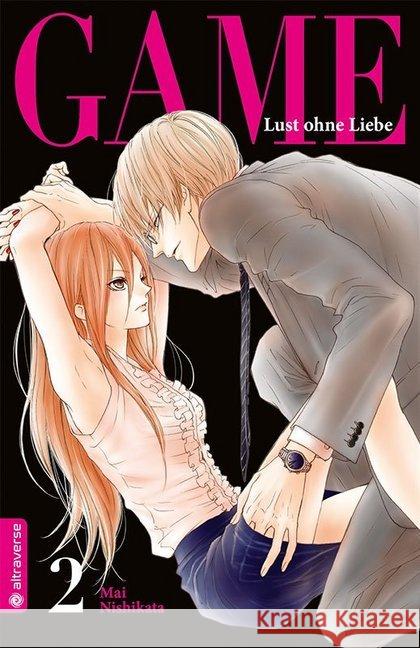 Game - Lust ohne Liebe. Bd.2 Nishikata, Mai 9783963580192 Altraverse