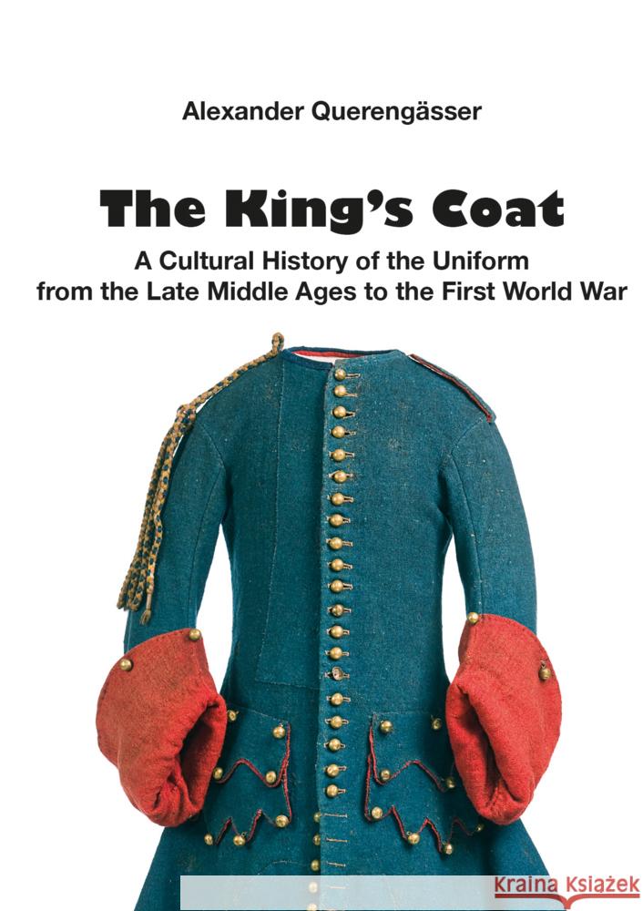 The King´s Coat Querengässer, Alexander 9783963600609 Zeughaus / Berliner Zinnfiguren