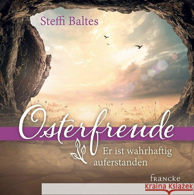 Osterfreude - Er ist wahrhaftig auferstanden Baltes, Steffi 9783963620546 Francke-Buchhandlung