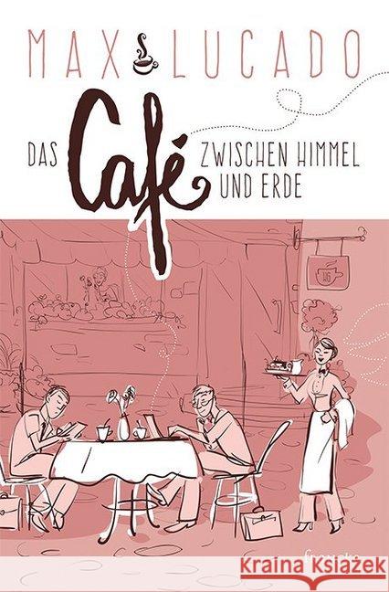 Das Café zwischen Himmel und Erde Lucado, Max 9783963620850 Francke-Buchhandlung