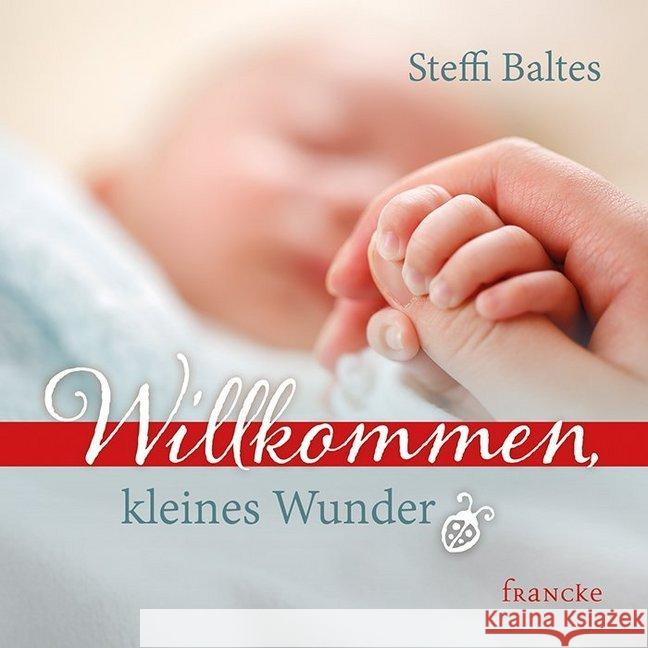 Willkommen kleines Wunder Baltes, Steffi 9783963621376