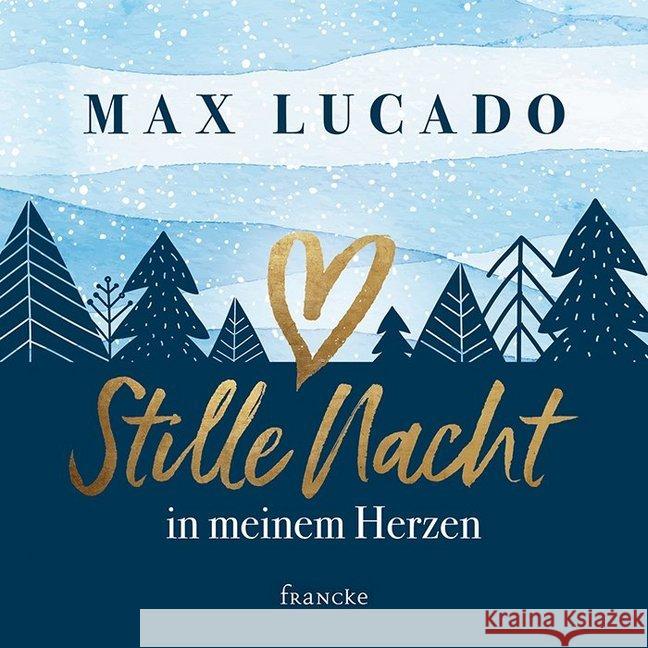 Stille Nacht in meinem Herzen Lucado, Max 9783963621642 Francke-Buchhandlung