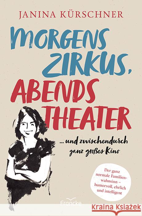 Morgens Zirkus, abends Theater ... und zwischendurch ganz großes Kino Kürschner, Janina 9783963621970