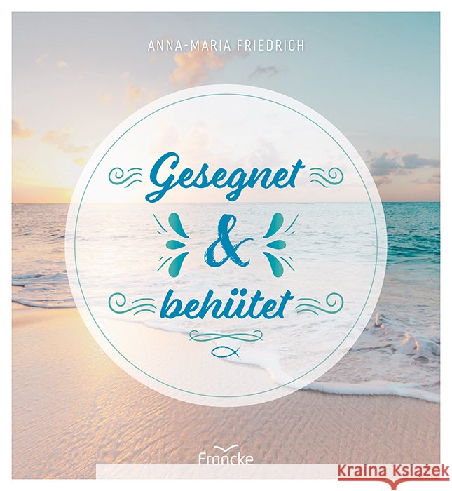 Gesegnet und behütet Friedrich, Anna-Maria 9783963622571