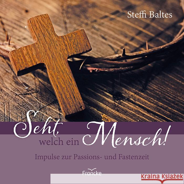 Seht, welch ein Mensch! Baltes, Steffi 9783963624452