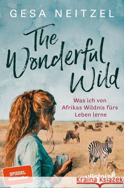 The Wonderful Wild : Was ich von Afrikas Wildnis fürs Leben lerne Neitzel, Gesa 9783963660610 Ullstein Leben