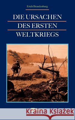 Die Ursachen des Ersten Weltkriegs Erich Brandenburg 9783963890154 Edition Militaris