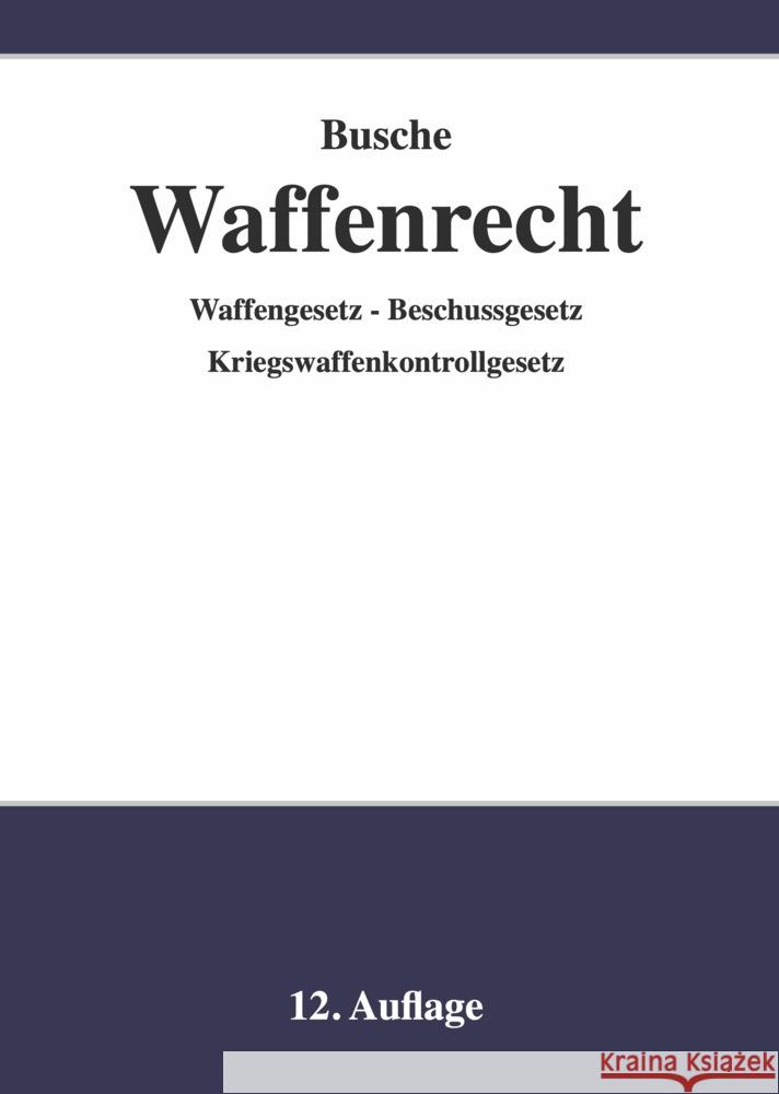 Waffenrecht - Praxiswissen für Waffenbesitzer, Handel, Verwaltung und Justiz Busche, André 9783963940231