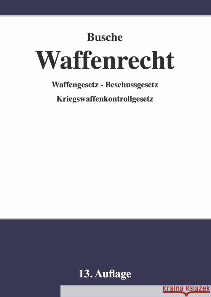 Waffenrecht - Praxiswissen für Waffenbesitzer, Handel, Verwaltung und Justiz Busche, André 9783963940248