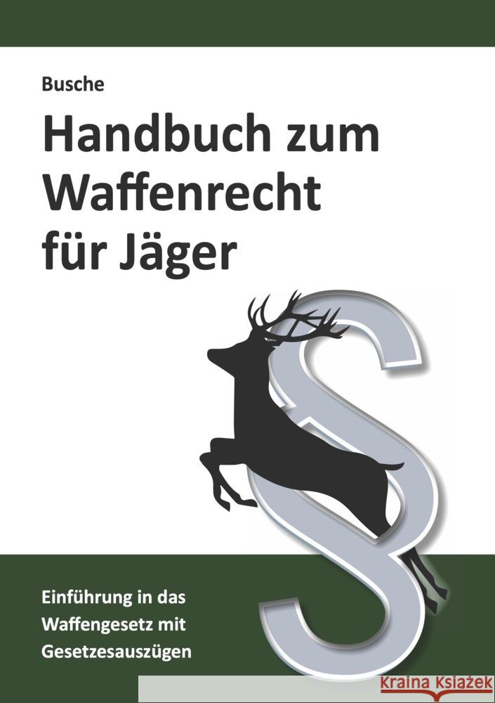 Handbuch zum Waffenrecht für Jäger Busche, André 9783963940538