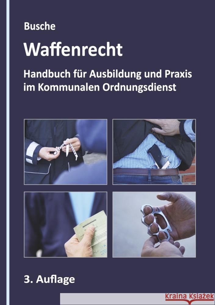Waffenrecht - Grundlagen im Kommunalen Ordnungsdienst Busche, André 9783963940620