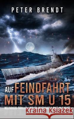 Auf Feindfahrt mit SM U 15: Weltkriegs-Thriller über ein deutsches U-Boot im Einsatz Militär, Ek-2 9783964031778