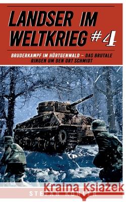Landser im Weltkrieg 4: Bruderkampf im H?rtgenwald: Das Brutale Ringen um den Ort Schmidt Stefan K?hler Ek-2 Milit?r 9783964032881 Ek 2 Militar