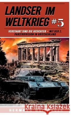 Landser im Weltkrieg 5: Verstaubt sind die Gesichter: Mit der 2. Panzerdivision in Griechenland Ek-2 Milit?r                             Hermann Weinhauer 9783964032942 Ek 2 Militar