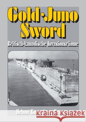 Gold-Juno-Sword - Britisch-kanadische Invasionsr?ume: Die ganze Wahrheit ?ber die britische Landung inkl. ersch?tternden Zeitzeugenberichten Ek-2 Milit?r                             Helmut Konrad Vo 9783964032966 Ek-2 Publishing