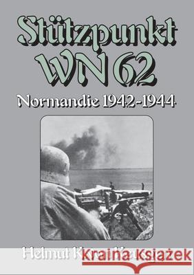 St?tzpunkt WN 62 - Normandie 1942-1944: Begleitband zu WN 62 - Erinnerungen an Omaha Beach von Hein Severloh Ek-2 Milit?r                             Helmut Konrad Vo 9783964032980 Ek-2 Publishing