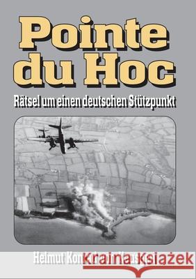 Pointe du Hoc - R?tsel um einen deutschen St?tzpunkt: D-Day, 2. Weltkrieg: Erfahren Sie die ganze Wahrheit Ek-2 Milit?r                             Helmut Konrad Vo 9783964033116 Ek-2 Publishing