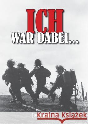 Ich war dabei ...: Polen, Nordfrankreich, Ostfront, Stalingrad, Kaukasus, Italien, Normandie, Ardennen, Endkampf im Ruhr-Kessel Ek-2 Milit?r                             Josef Wimmer 9783964033314 Ek-2 Publishing